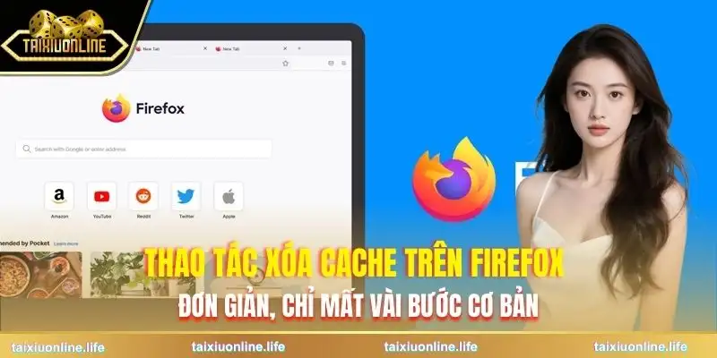 xoa-cache-trinh-duyet-nhanh-nhat-de-choi-game-tai-xiu-mozilla-firefox